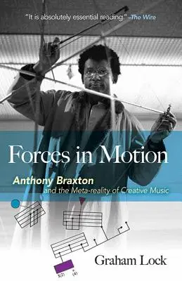 Kräfte in Bewegung: Anthony Braxton und die Meta-Wirklichkeit kreativer Musik: Interviews und Tourneenotizen, England 1985 - Forces in Motion: Anthony Braxton and the Meta-Reality of Creative Music: Interviews and Tour Notes, England 1985