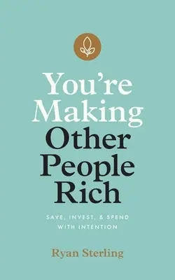Du machst andere Leute reich: Sparen, Investieren und Ausgeben mit Intention - You're Making Other People Rich: Save, Invest, and Spend with Intention
