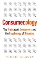 Verbraucher.ologie: Die Wahrheit über Verbraucher und die Psychologie des Einkaufens - Consumer.Ology: The Truth about Consumers and the Psychology of Shopping