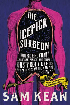 Der Icepick-Chirurg: Mord, Betrug, Sabotage, Piraterie und andere heimtückische Taten im Namen der Wissenschaft - The Icepick Surgeon: Murder, Fraud, Sabotage, Piracy, and Other Dastardly Deeds Perpetrated in the Name of Science