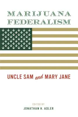 Marihuana-Föderalismus: Onkel Sam und Mary Jane - Marijuana Federalism: Uncle Sam and Mary Jane