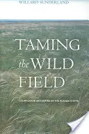 Die Zähmung des wilden Feldes: Kolonisierung und Imperium in der russischen Steppe - Taming the Wild Field: Colonization and Empire on the Russian Steppe