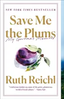 Rettet mir die Pflaumen: Meine Gourmet-Erinnerungen - Save Me the Plums: My Gourmet Memoir