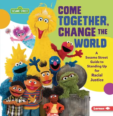 Zusammen kommen, die Welt verändern: Ein Leitfaden der Sesamstraße (R) zum Eintreten für Rassengerechtigkeit - Come Together, Change the World: A Sesame Street (R) Guide to Standing Up for Racial Justice