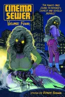 Cinema Sewer Band 4: Der Leitfaden für Erwachsene zu den übelsten und sexiesten Filmen der Geschichte! - Cinema Sewer Volume 4: The Adults Only Guide to History's Sickest and Sexiest Movies!