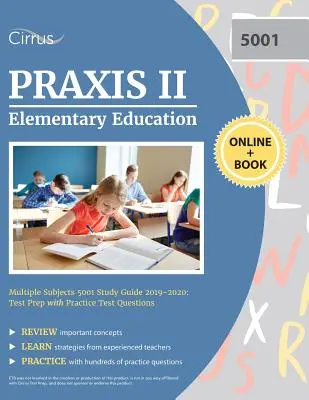 Praxis II Elementary Education Multiple Subjects 5001 Study Guide 2019-2020: Testvorbereitung mit Übungstestfragen - Praxis II Elementary Education Multiple Subjects 5001 Study Guide 2019-2020: Test Prep with Practice Test Questions