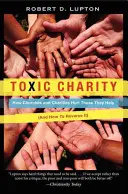 Toxische Nächstenliebe: Wie Kirchen und Wohltätigkeitsorganisationen denen schaden, denen sie helfen (und wie man es rückgängig machen kann) - Toxic Charity: How Churches and Charities Hurt Those They Help (and How to Reverse It)