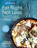 Atkins: Richtig essen, nicht weniger - Ihr persönlicher Ratgeber für einen gesunden, kohlenhydrat- und zuckerarmen Lebensstil - Atkins: Eat Right, Not Less - Your personal guide to living a healthy low-carb and low-sugar lifestyle