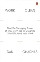 Work Clean - Die lebensverändernde Kraft von Mise-En-Place zur Organisation von Leben, Arbeit und Geist - Work Clean - The Life-Changing Power of Mise-En-Place to Organize Your Life, Work and Mind