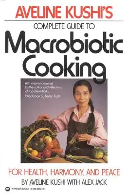 Aveline Kushis vollständiger Leitfaden für makrobiotisches Kochen: Für Gesundheit, Harmonie und Frieden - Aveline Kushi's Complete Guide to Macrobiotic Cooking: For Health, Harmony, and Peace