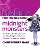 Manga für Einsteiger Mitternachtsmonster: Wie man Zombies, Vampire und andere herrlich hinterhältige Figuren aus japanischen Comics zeichnet - Manga for the Beginner Midnight Monsters: How to Draw Zombies, Vampires, and Other Delightfully Devious Characters of Japanese Comics