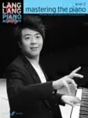 Lang Lang Piano Academy -- Beherrschung des Klaviers: Stufe 2 -- Technik, Studien und Repertoire für den sich entwickelnden Pianisten - Lang Lang Piano Academy -- Mastering the Piano: Level 2 -- Technique, Studies and Repertoire for the Developing Pianist