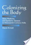 Die Kolonisierung des Körpers: Staatsmedizin und epidemische Krankheiten im Indien des neunzehnten Jahrhunderts - Colonizing the Body: State Medicine and Epidemic Disease in Nineteenth-Century India