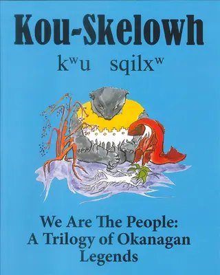 Kou-Skelowh/Wir sind das Volk: Eine Trilogie von Okanagan-Legenden - Kou-Skelowh/We Are the People: A Trilogy of Okanagan Legends