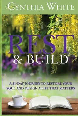 Ausruhen & Aufbauen: Eine 31-tägige Reise zur Wiederherstellung Ihrer Seele und zur Gestaltung eines Lebens, das zählt - Rest & Build: A 31-Day Journey to Restore Your Soul and Design a Life that Matters