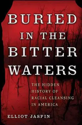 Begraben in den bitteren Wassern: Die verborgene Geschichte der rassischen Säuberung in Amerika - Buried in the Bitter Waters: The Hidden History of Racial Cleansing in America