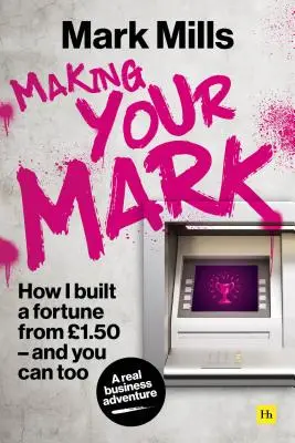 Markieren Sie Ihren Weg: Wie ich mit 1,50 ein Vermögen gemacht habe und Sie es auch können - Making Your Mark: How I Built a Fortune from 1.50 and You Can Too