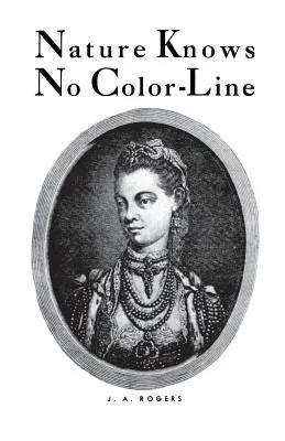 Die Natur kennt keine Abstammungslinie: Die Erforschung der Neger-Abstammung in der weißen Ethnie - Nature Knows No Color-Line: Research Into the Negro Ancestry in the White Race