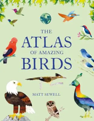 The Atlas of Amazing Birds: (Lustige, farbenfrohe Aquarellbilder von Vögeln aus aller Welt mit ungewöhnlichen Fakten, Alter 5-10 Jahre, perfektes Geschenk für Sie - The Atlas of Amazing Birds: (Fun, Colorful Watercolor Paintings of Birds from Around the World with Unusual Facts, Ages 5-10, Perfect Gift for You