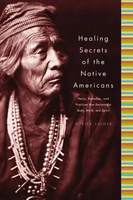 Heilungsgeheimnisse der amerikanischen Ureinwohner: Kräuter, Heilmittel und Praktiken, die den Körper wiederherstellen, den Geist erfrischen und die Seele wiederaufbauen - Healing Secrets of the Native Americans: Herbs, Remedies, and Practices That Restore the Body, Refresh the Mind, and Rebuild the Spirit