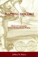 Zwietracht kartieren: Allegorische Kartographie in der französischen Literatur der frühen Neuzeit - Mapping Discord: Allegorical Cartography in Early Modern French Writing