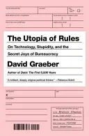 Die Utopie der Regeln: Über Technologie, Dummheit und die geheimen Freuden der Bürokratie - The Utopia of Rules: On Technology, Stupidity, and the Secret Joys of Bureaucracy