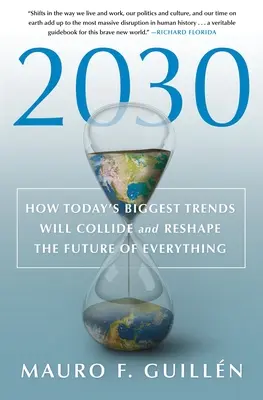 2030: Wie die größten Trends von heute kollidieren und die Zukunft von allem neu gestalten werden - 2030: How Today's Biggest Trends Will Collide and Reshape the Future of Everything