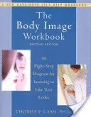 Das Arbeitsbuch zum Körperbild: Ein Acht-Schritte-Programm, um zu lernen, sein Aussehen zu mögen - The Body Image Workbook: An Eight-Step Program for Learning to Like Your Looks