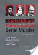 Serienmörder und das Phänomen des Serienmordes: Ein Lehrbuch für Studenten - Serial Killers and the Phenomenon of Serial Murder: A Student Textbook