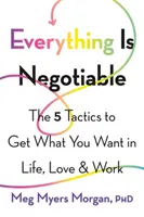 Alles ist verhandelbar: Die 5 Taktiken, um im Leben, in der Liebe und im Beruf zu bekommen, was man will - Everything Is Negotiable: The 5 Tactics to Get What You Want in Life, Love, and Work