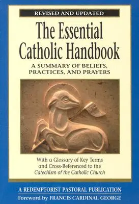 Das wesentliche katholische Handbuch: Eine Zusammenfassung der Glaubenssätze, Praktiken und Gebete, überarbeitet und aktualisiert - The Essential Catholic Handbook: A Summary of Beliefs, Practices, and Prayers Revised and Updated