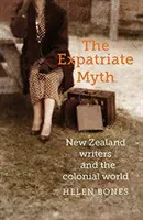 Der Expatriate-Mythos: Neuseeländische Schriftsteller und die koloniale Welt - The Expatriate Myth: New Zealand Writers and the Colonial World