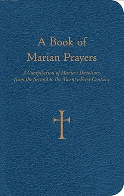 Ein Buch der Mariengebete: Eine Zusammenstellung von Marienandachten vom zweiten bis zum einundzwanzigsten Jahrhundert - A Book of Marian Prayers: A Compilation of Marian Devotions from the Second to the Twenty-First Century