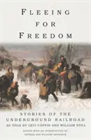 Fliehen für die Freiheit: Die Geschichten der Underground Railroad, erzählt von Levi Coffin und William Still - Fleeing for Freedom: Stories of the Underground Railroad as Told by Levi Coffin and William Still