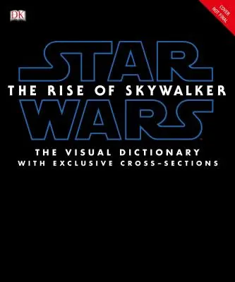Star Wars - Der Aufstieg der Skywalker - Das visuelle Wörterbuch: Mit exklusiven Querschnittsdarstellungen - Star Wars the Rise of Skywalker the Visual Dictionary: With Exclusive Cross-Sections