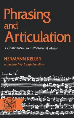 Phrasierung und Artikulation: Ein Beitrag zu einer Rhetorik der Musik - Phrasing and Articulation: A Contribution to a Rhetoric of Music