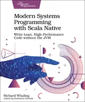 Moderne Systemprogrammierung mit Scala Native: Schlanker, leistungsfähiger Code ohne den Jvm schreiben - Modern Systems Programming with Scala Native: Write Lean, High-Performance Code Without the Jvm
