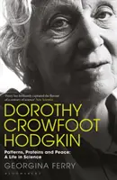 Dorothy Crowfoot Hodgkin: Muster, Proteine und Frieden: Ein Leben in der Wissenschaft - Dorothy Crowfoot Hodgkin: Patterns, Proteins and Peace: A Life in Science