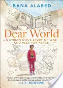 Liebe Welt: Die Geschichte eines syrischen Mädchens über den Krieg und ihr Plädoyer für den Frieden - Dear World: A Syrian Girl's Story of War and Plea for Peace