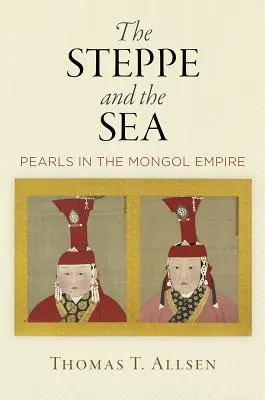 Die Steppe und das Meer: Perlen im Mongolenreich - The Steppe and the Sea: Pearls in the Mongol Empire