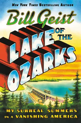 Lake of the Ozarks: Meine surrealen Sommer in einem verschwindenden Amerika - Lake of the Ozarks: My Surreal Summers in a Vanishing America