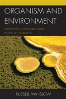 Organismus und Umwelt: Vererbung und Subjektivität in den Biowissenschaften - Organism and Environment: Inheritance and Subjectivity in the Life Sciences