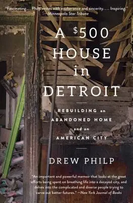 Ein 500-Dollar-Haus in Detroit: Der Wiederaufbau eines verlassenen Hauses und einer amerikanischen Stadt - A $500 House in Detroit: Rebuilding an Abandoned Home and an American City