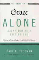 Allein die Gnade - Erlösung als Geschenk Gottes: Was die Reformatoren lehrten...und warum es immer noch wichtig ist - Grace Alone---Salvation as a Gift of God: What the Reformers Taught...and Why It Still Matters