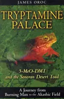 Tryptamin-Palast: 5-Meo-Dmt und die Sonoran-Wüstenkröte - Tryptamine Palace: 5-Meo-Dmt and the Sonoran Desert Toad