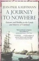 Eine Reise ins Nirgendwo: Durch die Länder und die Geschichte von Kurland - A Journey to Nowhere: Among the Lands and History of Courland