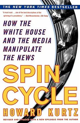 Spin Cycle: Wie das Weiße Haus und die Medien die Nachrichten manipulieren - Spin Cycle: How the White House and the Media Manipulate the News