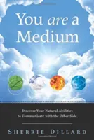 Du bist ein Medium: Entdecken Sie Ihre natürlichen Fähigkeiten, mit der anderen Seite zu kommunizieren - You Are a Medium: Discover Your Natural Abilities to Communicate with the Other Side