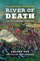 Fluss des Todes - Der Chickamauga-Feldzug: Band 1: Der Fall von Chattanooga - River of Death--The Chickamauga Campaign: Volume 1: The Fall of Chattanooga