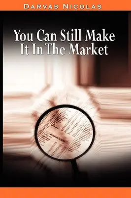 Sie können es immer noch auf dem Markt schaffen von Nicolas Darvas (der Autor von Wie ich $2.000.000 auf dem Aktienmarkt gemacht habe) - You Can Still Make It In The Market by Nicolas Darvas (the author of How I Made $2,000,000 In The Stock Market)